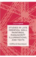 Studies in Late Medieval Wall Paintings, Manuscript Illuminations, and Texts