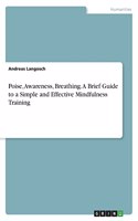 Poise, Awareness, Breathing. A Brief Guide to a Simple and Effective Mindfulness Training