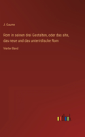 Rom in seinen drei Gestalten, oder das alte, das neue und das unterirdische Rom