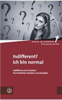 Indifferent? Ich Bin Normal