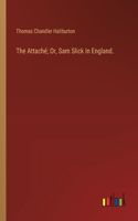 Attaché; Or, Sam Slick In England.