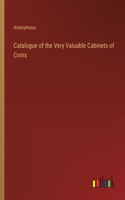 Catalogue of the Very Valuable Cabinets of Coins