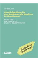 Abschlußprüfung Für Den Kaufmann/Die Kauffrau Im Einzelhandel: Rechtslehre Wirtschaftslehre Einzelhandelsbetriebslehre