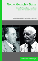 Gott - Mensch - Natur: Zum Ur-Grund Der Moral Mit Josef Pieper Und C.S. Lewis