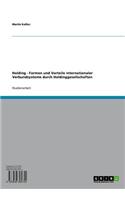 Holding - Formen Und Vorteile Internationaler Verbundsysteme Durch Holdinggesellschaften: Formen Und Vorteile Internationaler Verbundsysteme Durch Holdinggesellschaften