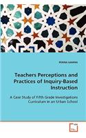 Teachers Perceptions and Practices of Inquiry-Based Instruction