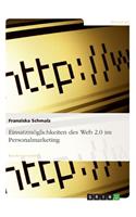 Einsatzmöglichkeiten des Web 2.0 im Personalmarketing