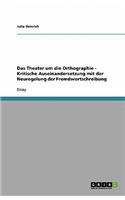Das Theater um die Orthographie - Kritische Auseinandersetzung mit der Neuregelung der Fremdwortschreibung