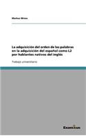 La adquisición del orden de las palabras en la adquisición del español como L2 por hablantes nativos del inglés