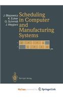 Scheduling in Computer and Manufacturing Systems