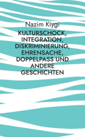 Kulturschock, Integration, Diskriminierung, Ehrensache, Doppelpass und andere Geschichten