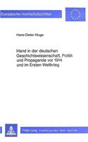 Irland in Der Deutschen Geschichtswissenschaft, Politik Und Propaganda VOR 1914 Und Im Ersten Weltkrieg