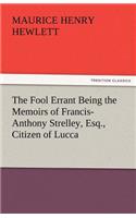 Fool Errant Being the Memoirs of Francis-Anthony Strelley, Esq., Citizen of Lucca