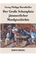 Der Große Schauplatz jämmerlicher Mordgeschichte