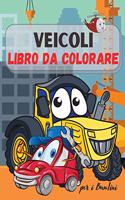 Veicoli da Colorare Libro per Bambini: Camion, Aerei e Auto - Libro da Colorare per Bambini e Ragazzi! Per Ragazzi e Ragazze di età 2-4; 4-8