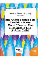 You're Nose Is in My Crotch! and Other Things You Shouldn't Know about Dearie