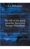 The Life of the Great Preacher Reverend George Whitefield