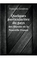 Quelques Particularitez Du Pays Des Hurons En La Nouvelle France
