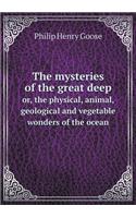The mysteries of the great deep or, the physical, animal, geological and vegetable wonders of the ocean: (English)
