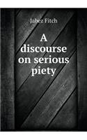 A discourse on serious piety: (English)