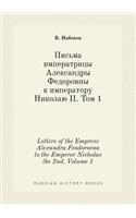 Letters of the Empress Alexandra Feodorovna to the Emperor Nicholas the 2nd. Volume 1