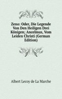 Zeno: Oder, Die Legende Von Den Heiligen Drei Konigen; Ancelmus, Vom Leiden Christi (German Edition)