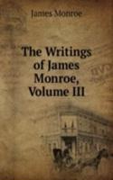 Writings of James Monroe, Volume III