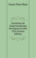 Geschichte der Staatsveranderung Norwegens im Jahre 1814 (German Edition)