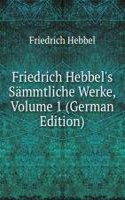 Friedrich Hebbel's Sammtliche Werke, Volume 1 (German Edition)