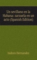 Un sevillano en la Habana: zarzuela en un acto (Spanish Edition)
