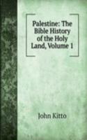 Palestine: The Bible History of the Holy Land, Volume 1