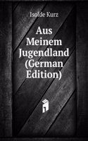 Aus Meinem Jugendland (German Edition)