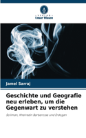 Geschichte und Geografie neu erleben, um die Gegenwart zu verstehen