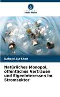 Natürliches Monopol, öffentliches Vertrauen und Eigeninteressen im Stromsektor