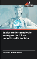 Esplorare le tecnologie emergenti e il loro impatto sulla società
