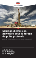 Solution d'émulsion-polymère pour le forage de puits profonds