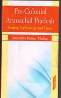 Pre Colonial Arunachal Pradesh: Society Technology and Trade