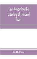 Laws governing the breeding of standard fowls; a book covering outbreedinc inbreeding and line breeding of all recognized breeds of domestic fowls, with chart, 1912