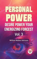 Personal Power Desire Power Your Energizing Forcest Vol. 3