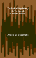Zoological Mythology; Or, The Legends of Animals, Volume 1