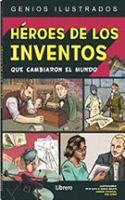 HEROES DE LOS INVENTOS: QUE CAMBIARON EL MUNDO