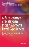 A Kaleidoscope of Malaysian Indian Women’s Lived Experiences
