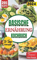 Basische Ernährung Kochbuch: Entdecke Das Geheimnis Der Vitalität Mit 201 Einfach Zu Befolgenden Rezepten, Die Versprechen, Deinen Körper Und Geist Zu Verjüngen. Inkl. 28-Tage-P