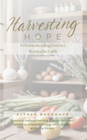 Harvesting Hope: A Homesteading Journey Rooted in Faith