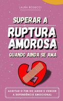 Superar a ruptura amorosa quando ainda se ama