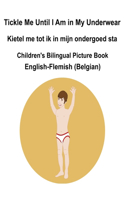 English-Flemish (Belgian) Tickle Me Until I Am in My Underwear / Kietel me tot ik in mijn ondergoed sta Children's Bilingual Picture Book