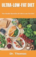 Ultra-Low-Fat Diet: The Health Benefits Of Ultra Low Fat Diet