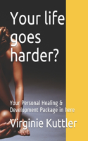 Your life goes harder?: Your Personal Healing & Development Package in here