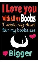 I Love You With All Of My Boobs