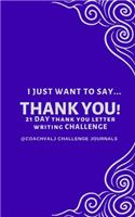 I Just Want to Say... Thank You! 21 Day Thank You Letter Writing Challenge